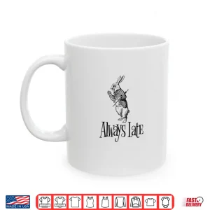 Mug Always Late White Rabbit Alice Wonderland Shirt