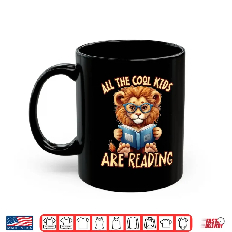 Mug All The Cool Kids Are Reading Lion Teacher Shirt
