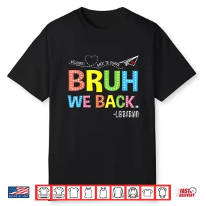 Bruh We Back Librarians Welcome Back To School Teacher Shirt
