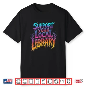 Death Gothic Support Your Local Library Book Lovers Shirt