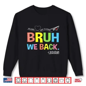 Sweatshirt Bruh We Back Librarians Welcome Back To School Teacher Shirt