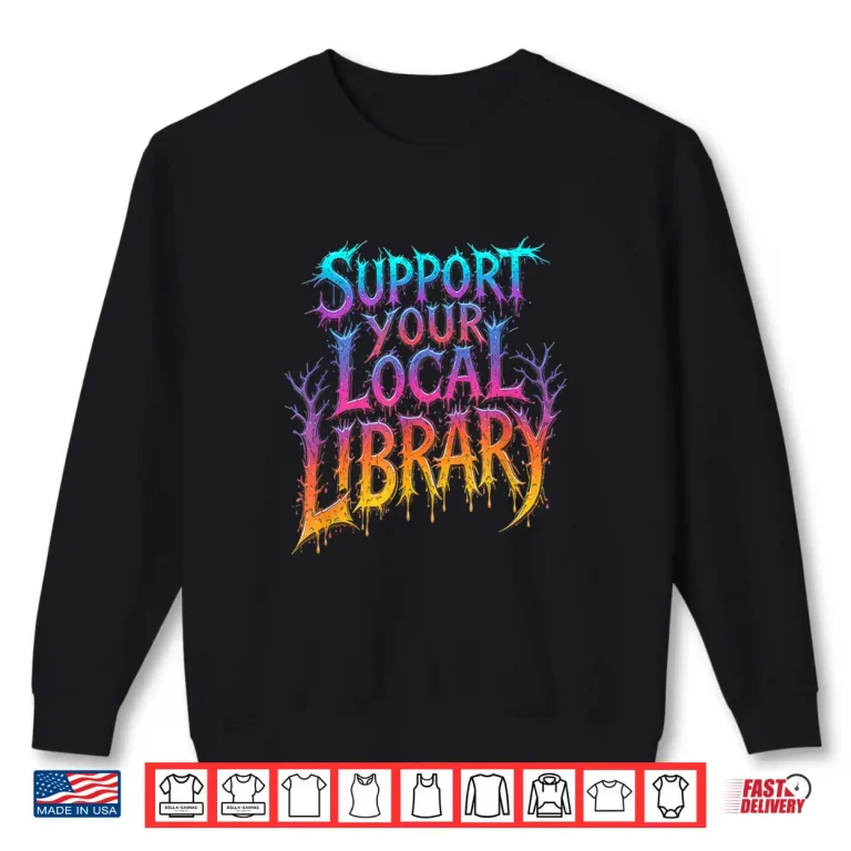 Sweatshirt Death Gothic Support Your Local Library Book Lovers Shirt