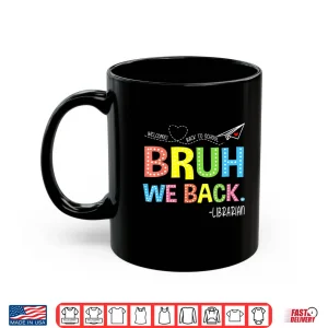 Mug Bruh We Back Librarians Welcome Back To School Teacher Shirt