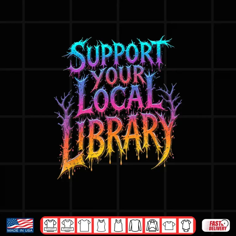 Design Death Gothic Support Your Local Library Book Lovers Shirt
