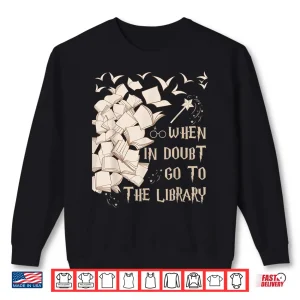 Sweatshirt Funny Librarian Readers Gift When In Doubt Go To The Library Shirt