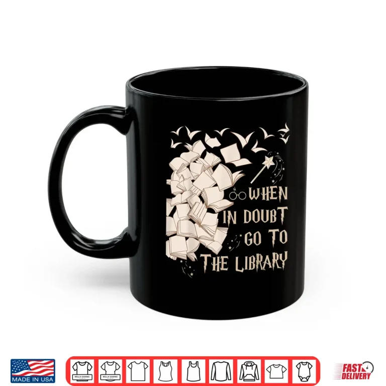 Mug Funny Librarian Readers Gift When In Doubt Go To The Library Shirt