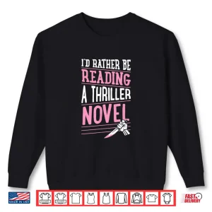 Sweatshirt ID Rather Be Reading A Thriller Novel Shirt