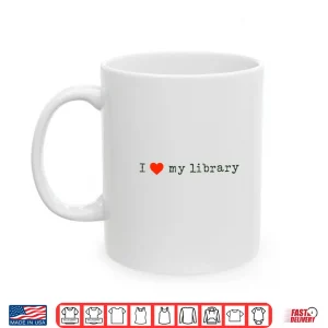 Mug I Love My Library Design For Book Lovers Librarians Readers Shirt