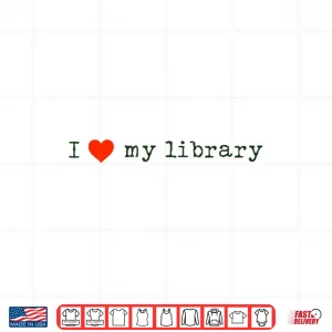Design I Love My Library Design For Book Lovers Librarians Readers Shirt