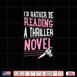 Design ID Rather Be Reading A Thriller Novel Shirt