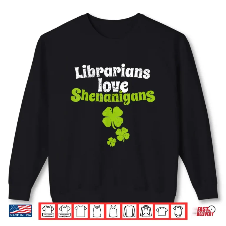 Sweatshirt Librarians Love Shenanigans St Patricks Day Shamrock T Shirt