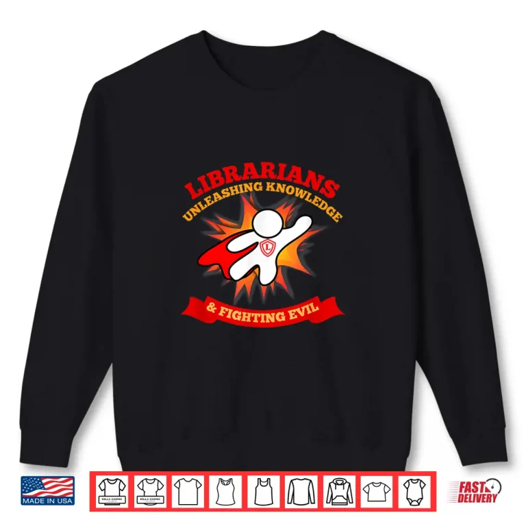 Sweatshirt Librarians Unleashing Knowledge Fighting Evil Shirt