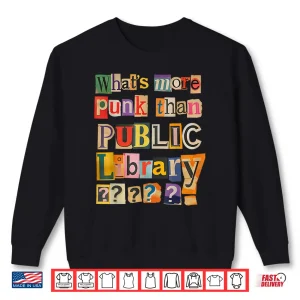 Sweatshirt Library Book Lover Whats More Punk Than The Public Shirt