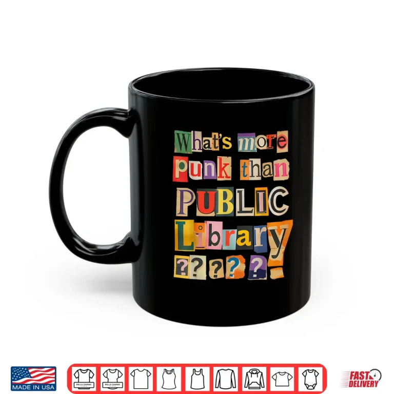 Mug Library Book Lover Whats More Punk Than The Public Shirt