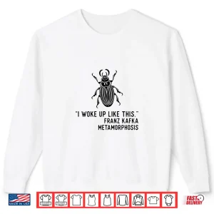 Sweatshirt Kafka Metamorphosis I Woke Up Like This Shirt