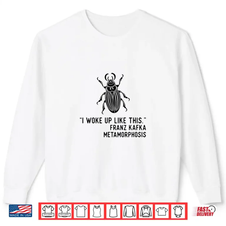 Sweatshirt Kafka Metamorphosis I Woke Up Like This Shirt