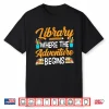 Library Where The Adventure Begins Books Librarian Lover Shirt