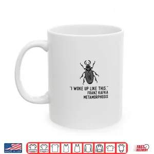 Mug Kafka Metamorphosis I Woke Up Like This Shirt