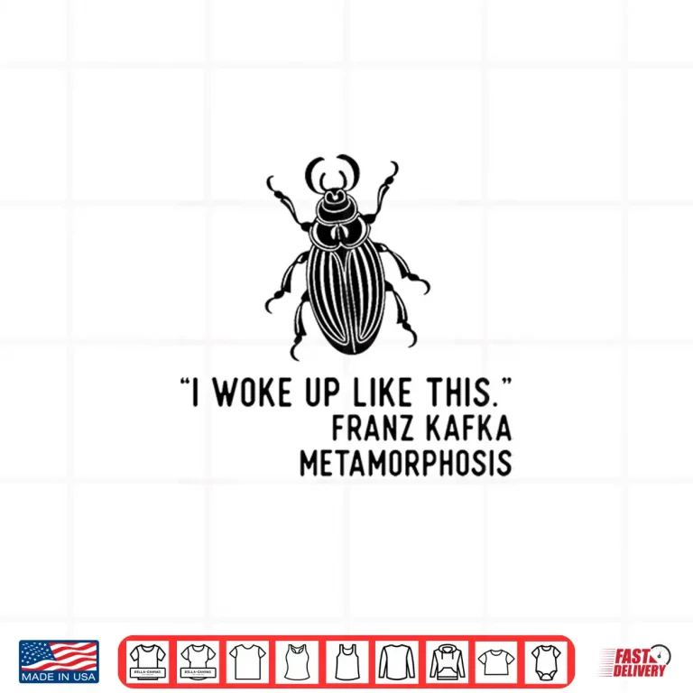 Design Kafka Metamorphosis I Woke Up Like This Shirt