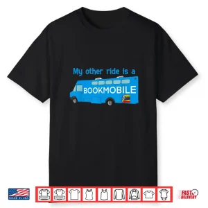 My Other Ride Is A Bookmobile Funny Librarians Book Lovers Shirt
