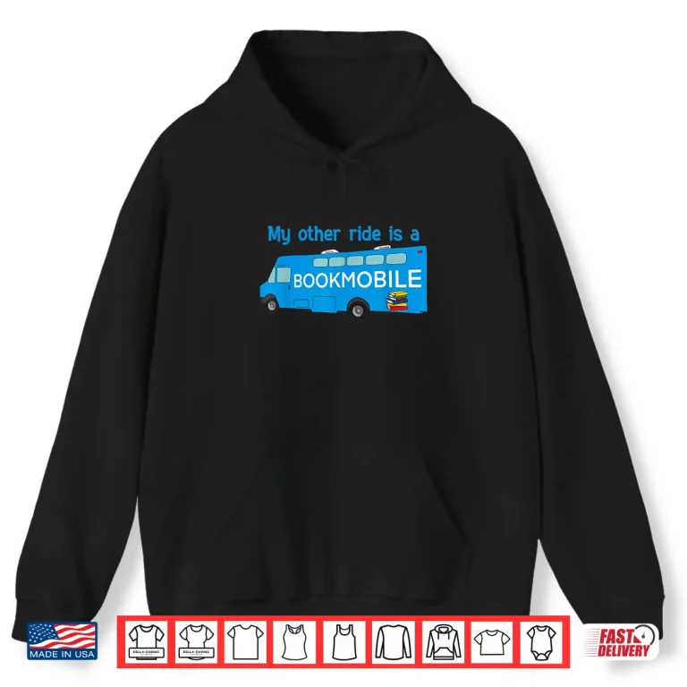Hoodie My Other Ride Is A Bookmobile Funny Librarians Book Lovers Shirt