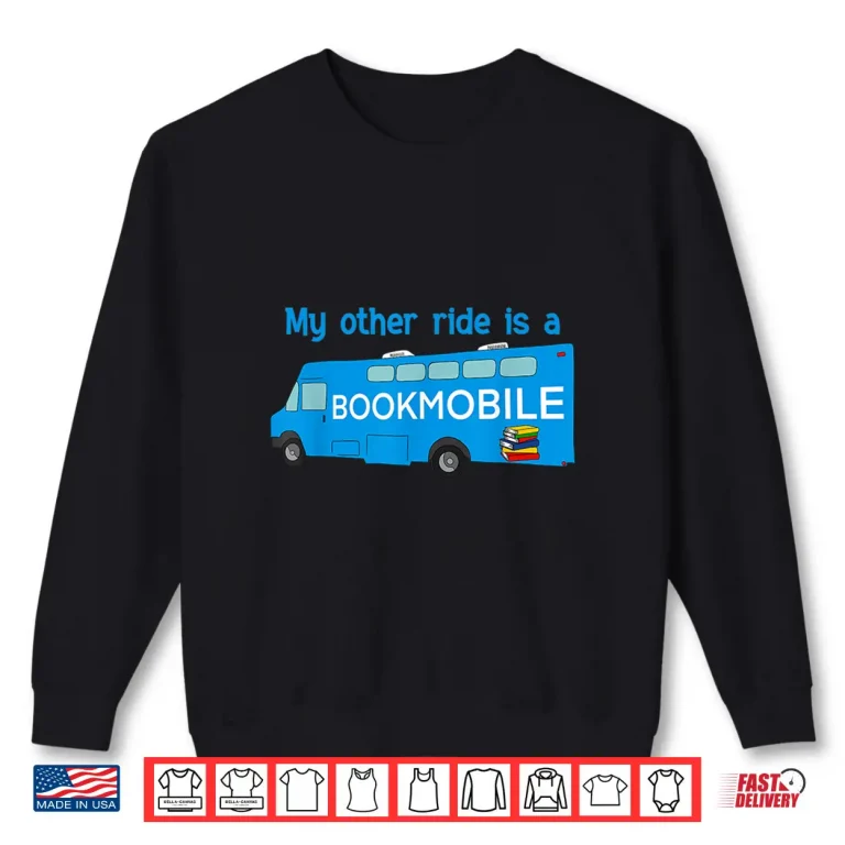 Sweatshirt My Other Ride Is A Bookmobile Funny Librarians Book Lovers Shirt