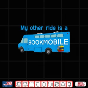 Design My Other Ride Is A Bookmobile Funny Librarians Book Lovers Shirt