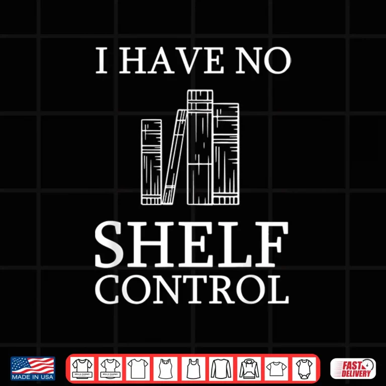 Design No Shelf Control Funny Reading Quote Books Gift Bookworm Shirt