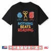 Nothing Beats Reading Funny Librarian Bookworms Rock Paper Shirt