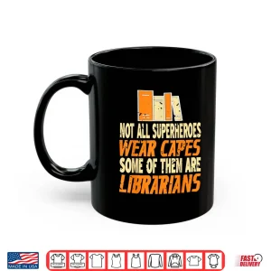 Mug Not All Superheroes Wear Capes Some Are Librarians Present Shirt