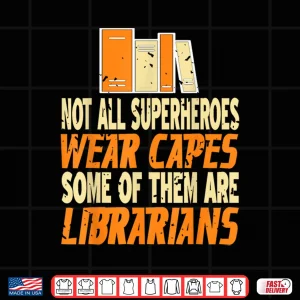 Design Not All Superheroes Wear Capes Some Are Librarians Present Shirt