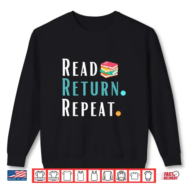 Sweatshirt Read Return And Repeat Book Lover Shirt