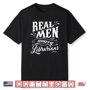 Real Men Marry Librarians T Shirt For Husband