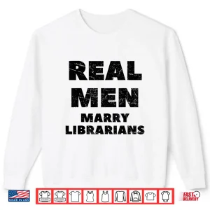 Sweatshirt Real Men Marry Librarians Tee Library Literature Books Lit Shirt