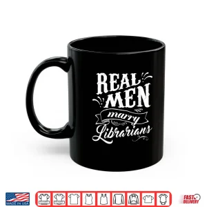 Mug Real Men Marry Librarians T Shirt For Husband
