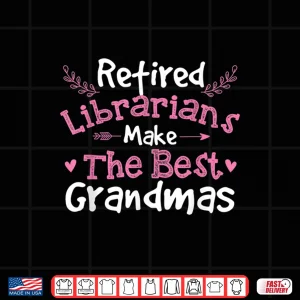 Design Retired Librarians Retirement Grandma School Library Books Shirt