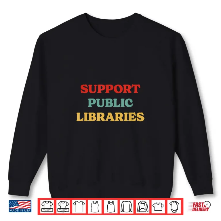 Sweatshirt Support Public Libraries Support Librarians And Read Books Shirt