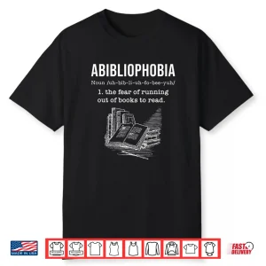 Abibliophobia Funny Book Lovers Gift For A Bookworm Reader Shirt