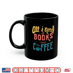 Mug All I Need Is Books And Coffee Shirt Gift For Librarians