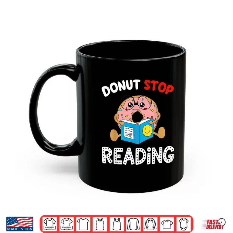 Mug Donut Stop Reading Book Reader Funny Saying Gift Idea Shirt
