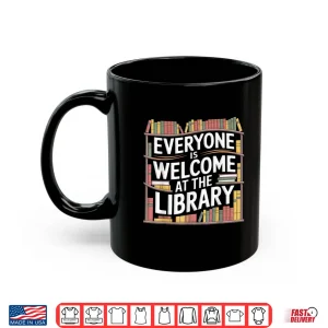Mug Everyone Is Welcome At The Library Reader Librarians Shirt