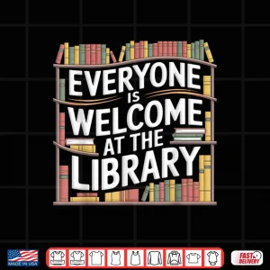 Design Everyone Is Welcome At The Library Reader Librarians Shirt