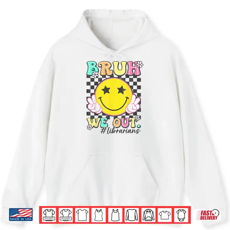Hoodie Groovy Bruh We Out Librarians Last Day Of School Shirt