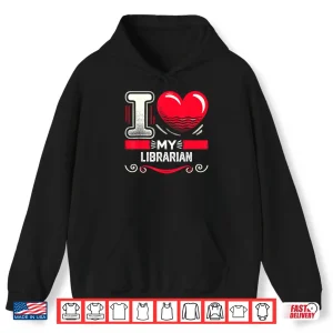 Hoodie I Love My Librarian Shirt For Librarians Shirt