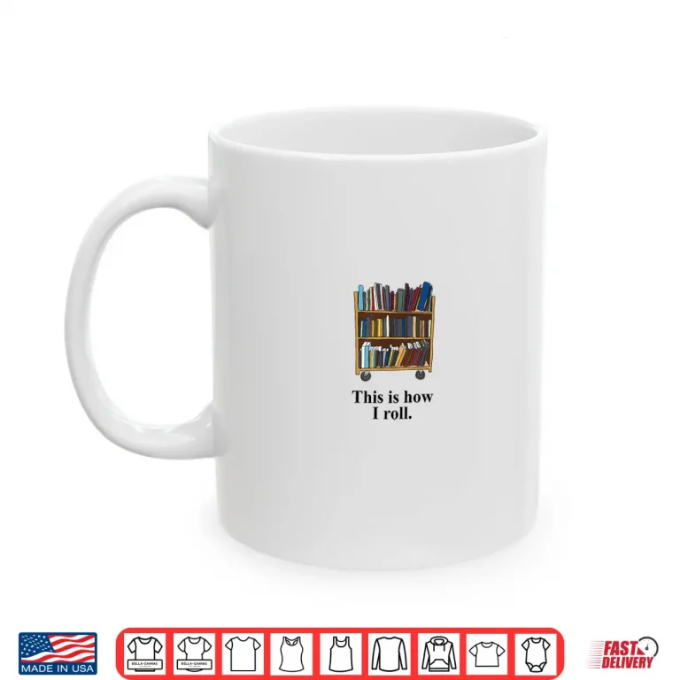 Mug Funny Librarian Book Return Cart This Is How I Roll Shirt