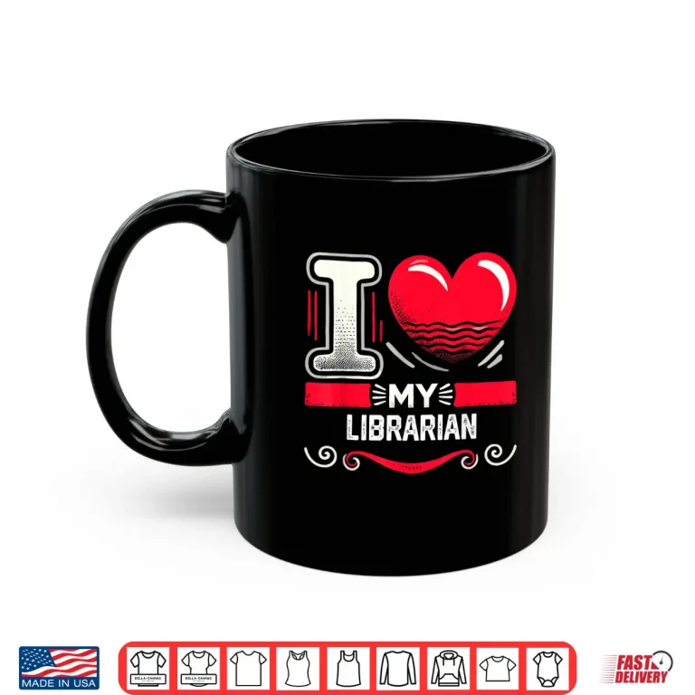 Mug I Love My Librarian Shirt For Librarians Shirt