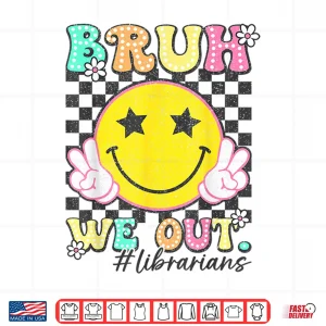 Design Groovy Bruh We Out Librarians Last Day Of School Shirt