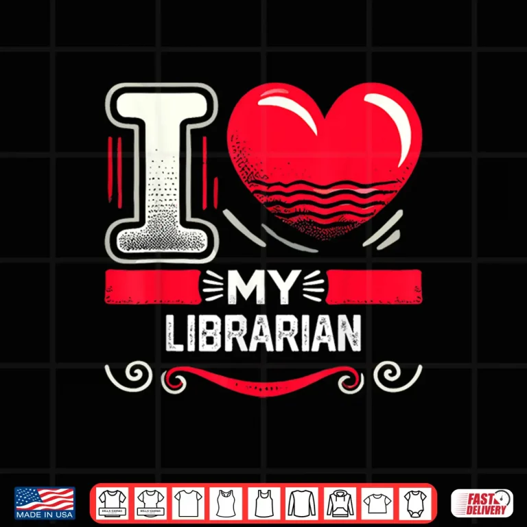 Design I Love My Librarian Shirt For Librarians Shirt