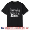I Still Read Childrens Books Shirt Librarian Library Women Shirt