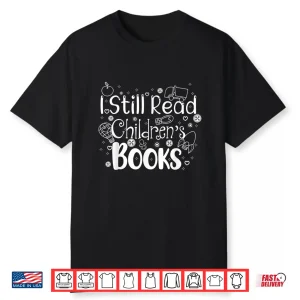 I Still Read Childrens Books Shirt Librarian Library Women Shirt